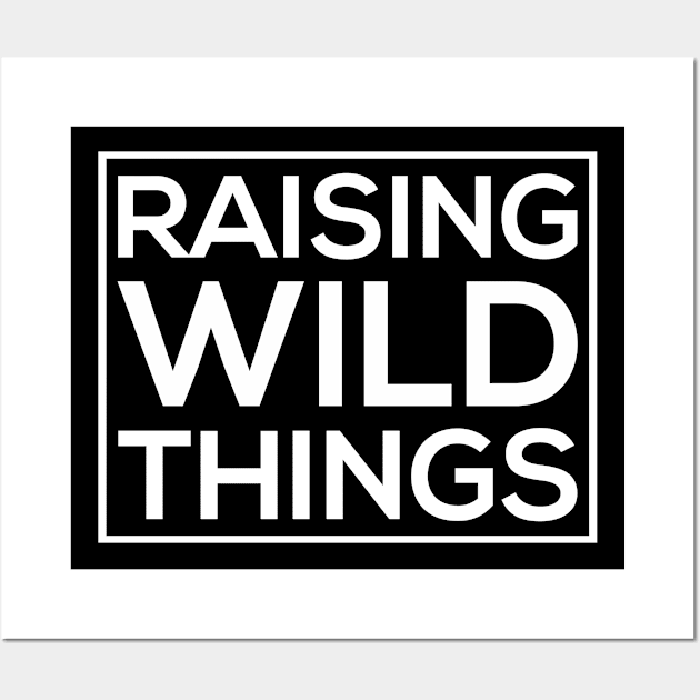 Raising Wild Things Wall Art by thriftjd